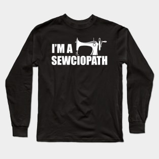 Tailor - I'm a sewciopath Long Sleeve T-Shirt